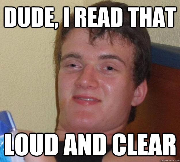 Dude, I read that loud and clear - Dude, I read that loud and clear  10 Guy