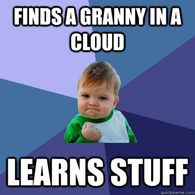 Finds a granny in a cloud learns stuff  Success Kid