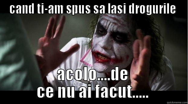 CAND TI-AM SPUS SA LASI DROGURILE ACOLO....DE CE NU AI FACUT..... Joker Mind Loss