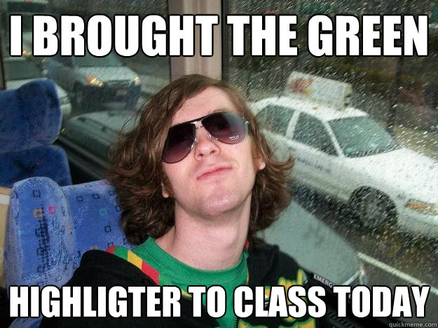 I brought The green Highligter to class today  