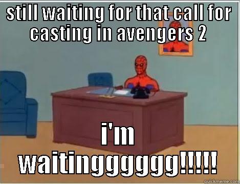 STILL WAITING FOR THAT CALL FOR CASTING IN AVENGERS 2 I'M WAITINGGGGGG!!!!! Spiderman Desk