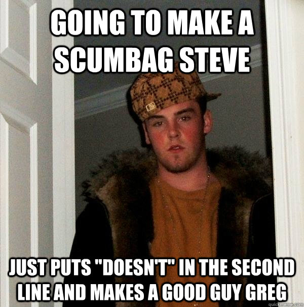 going to make a scumbag steve just puts 