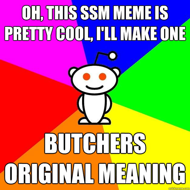 Oh, this SSM meme is pretty cool, I'll make one Butchers original meaning  Reddit Alien