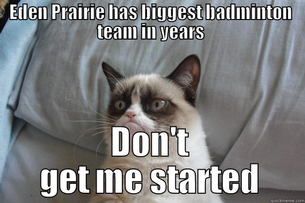 EDEN PRAIRIE HAS BIGGEST BADMINTON TEAM IN YEARS DON'T GET ME STARTED Grumpy Cat