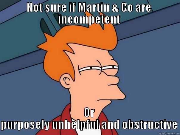 NOT SURE IF MARTIN & CO ARE INCOMPETENT OR PURPOSELY UNHELPFUL AND OBSTRUCTIVE Futurama Fry