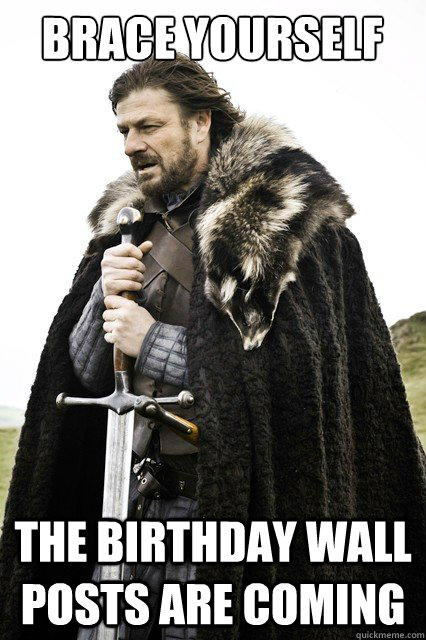 Brace yourself The Birthday Wall Posts are coming  - Brace yourself The Birthday Wall Posts are coming   Brace yourself school