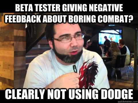 Beta tester giving negative feedback about boring combat? Clearly not using dodge - Beta tester giving negative feedback about boring combat? Clearly not using dodge  GW2 Circlejerker