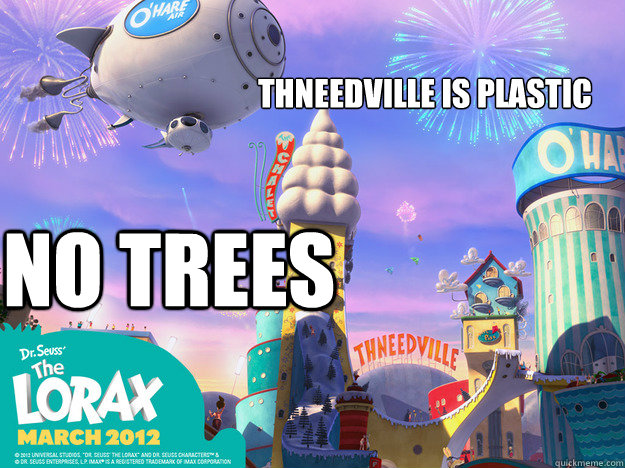 thneedville is plastic NO TREES - thneedville is plastic NO TREES  Ent Hell