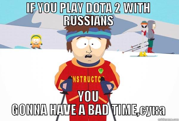 russian dota - IF YOU PLAY DOTA 2 WITH RUSSIANS YOU GONNA HAVE A BAD TIME,СУКА Super Cool Ski Instructor