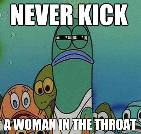 Never kick  A woman in the throat - Never kick  A woman in the throat  Serious fish SpongeBob