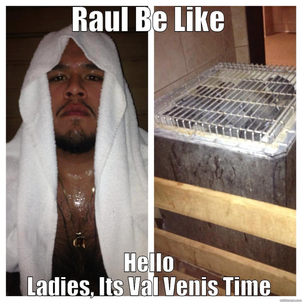 Sweaty Man - RAUL BE LIKE HELLO LADIES, ITS VAL VENIS TIME Misc