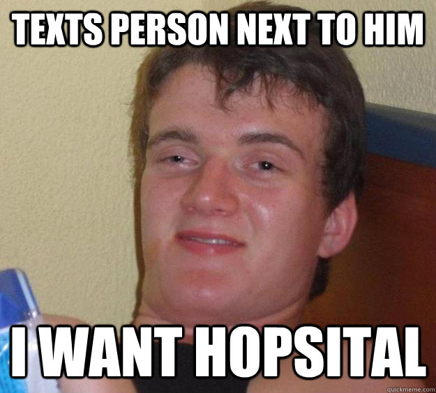 texts person next to him i want hopsital  10 Guy