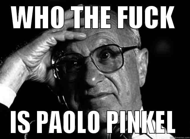 WHO THE FUCK IS PAOLO PINKEL Misc