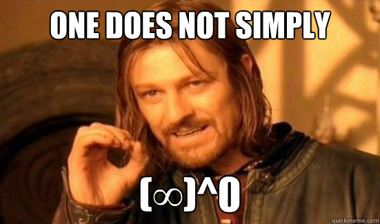 One Does Not Simply (∞)^0  Boromir