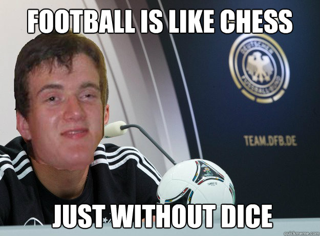 football is like chess   just without dice - football is like chess   just without dice  high as fuck