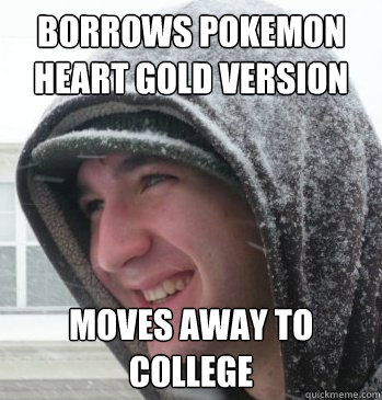 borrows pokemon heart gold version moves away to college  The Bryce Meme