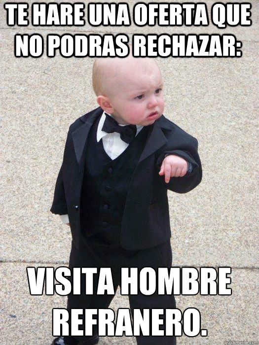 Te hare una oferta que no podras rechazar: Visita hombre refranero.   Baby Godfather