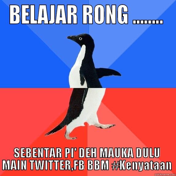 BELAJAR RONG ........ SEBENTAR PI' DEH MAUKA DULU MAIN TWITTER,FB BBM #KENYATAAN Socially Awkward Awesome Penguin