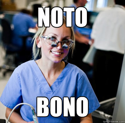 NOTO BONO  overworked dental student