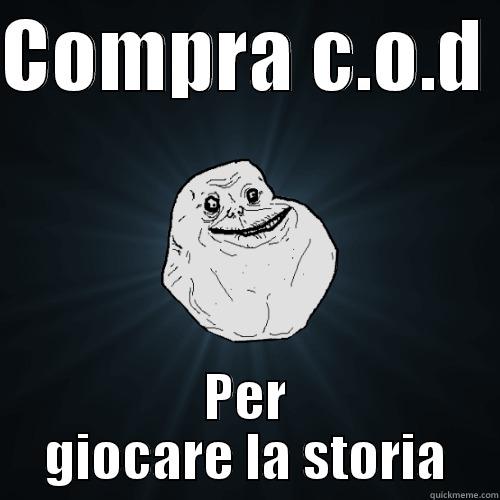 COMPRA C.O.D  PER GIOCARE LA STORIA Forever Alone