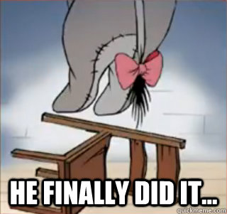  He finally did it...  Eeyore