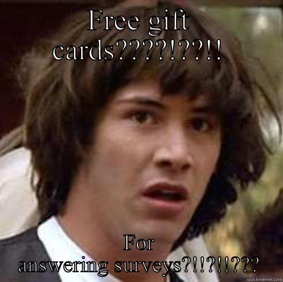 FREE GIFT CARDS????!??!! FOR ANSWERING SURVEYS?!!?!!??? conspiracy keanu