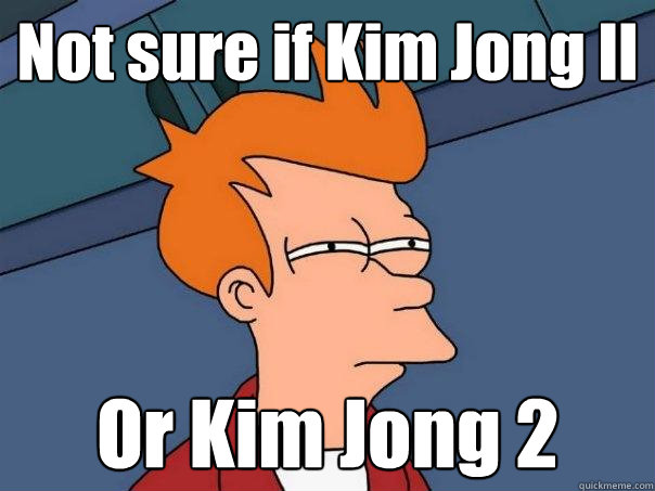 Not sure if Kim Jong Il Or Kim Jong 2  Futurama Fry