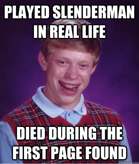 played slenderman in real life died during the first page found   Bad Luck Brian