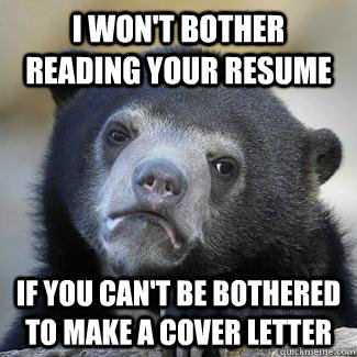 I won't bother reading your resume If you can't be bothered to make a cover letter - I won't bother reading your resume If you can't be bothered to make a cover letter  Confession bear on fapping