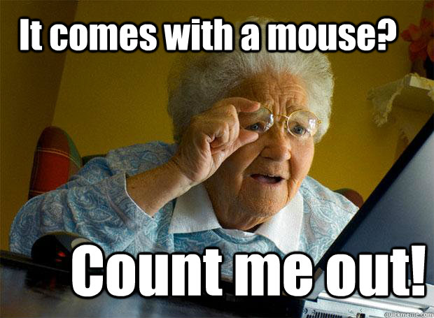 It comes with a mouse? Count me out!  Grandma finds the Internet