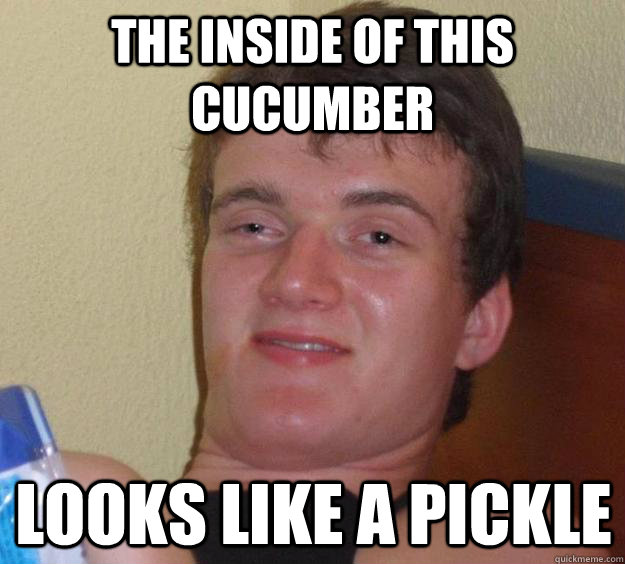 The inside of this cucumber looks like a pickle - The inside of this cucumber looks like a pickle  10 Guy