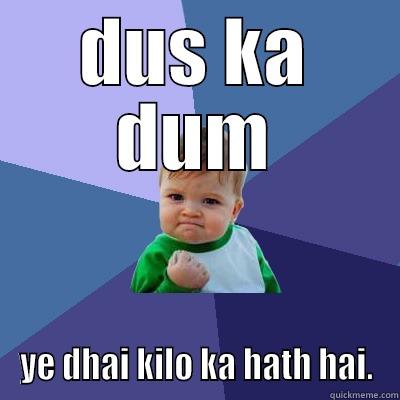 DUS KA DUM YE DHAI KILO KA HATH HAI. Success Kid