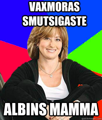 Vaxmoras smutsigaste Albins mamma  Sheltering Suburban Mom