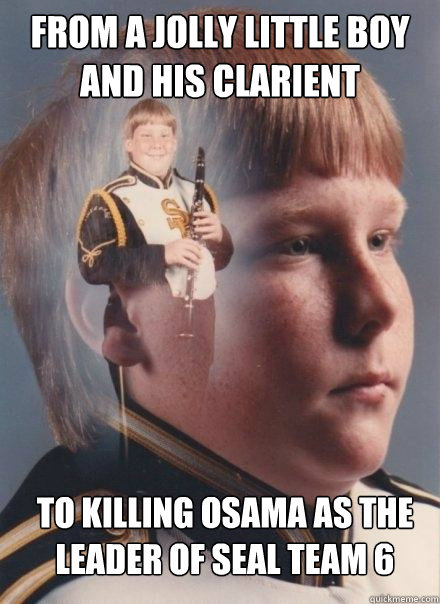 from a jolly little boy and his clarient to killing osama as the leader of seal team 6 - from a jolly little boy and his clarient to killing osama as the leader of seal team 6  PTSD Clarinet Boy