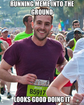 Running meme into the ground looks good doing it  Ridiculously photogenic guy