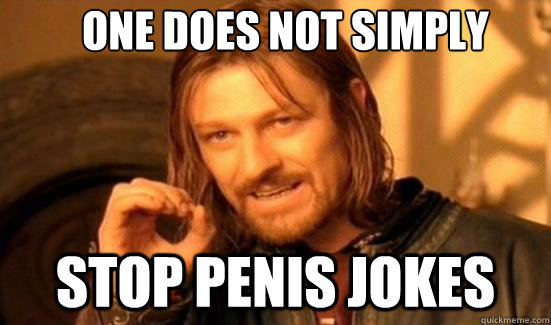 One Does Not Simply Stop Penis jokes  Boromir