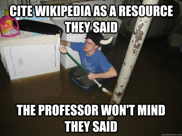 cite wikipedia as a resource they said the professor won't mind they said - cite wikipedia as a resource they said the professor won't mind they said  Do the laundry they said