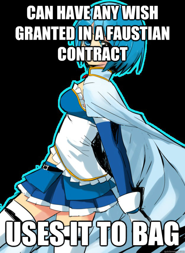 can have any wish granted in a faustian contract uses it to bag  stupid sayaka