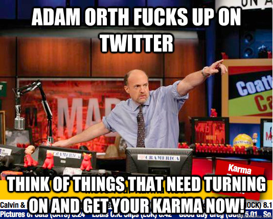 Adam Orth fucks up on twitter Think of things that need turning on and get your karma now! - Adam Orth fucks up on twitter Think of things that need turning on and get your karma now!  Mad Karma with Jim Cramer