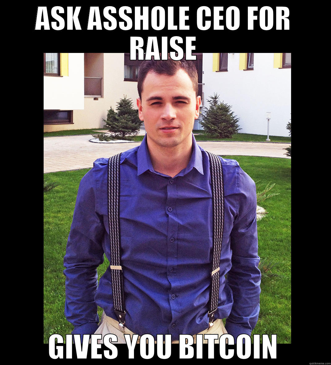 ASK ASSHOLE CEO FOR RAISE GIVES YOU BITCOIN Misc