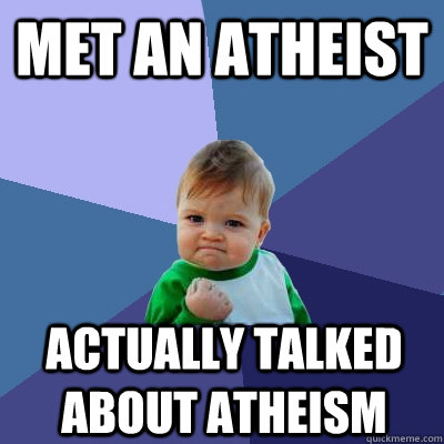 Met an atheist Actually talked about atheism  Success Kid