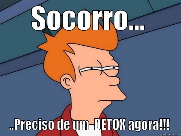 detox agora - SOCORRO... ..PRECISO DE UM  DETOX AGORA!!! Futurama Fry