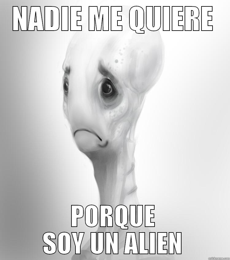 NADIE ME QUIERE PORQUE SOY UN ALIEN Misc