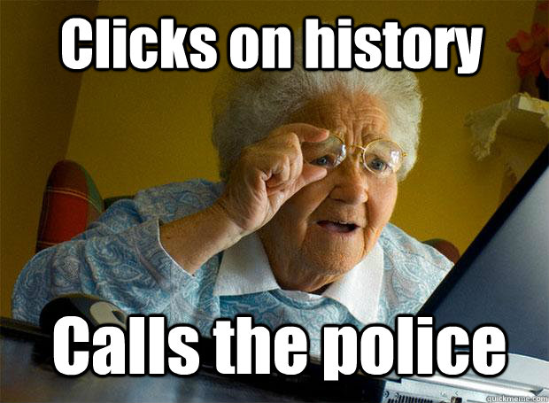 Clicks on history   Calls the police  Grandma finds the Internet