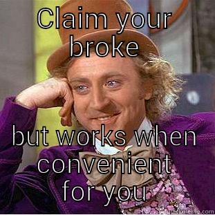 cry baby - CLAIM YOUR BROKE BUT WORKS WHEN CONVENIENT FOR YOU Condescending Wonka