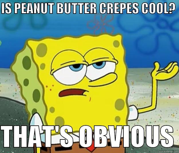 PBC IS COOL - IS PEANUT BUTTER CREPES COOL?   THAT'S OBVIOUS Tough Spongebob