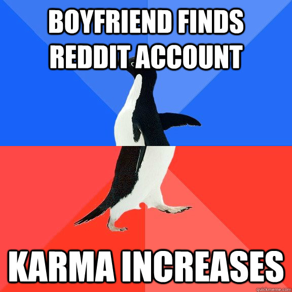 Boyfriend finds reddit account Karma increases  Socially Awkward Awesome Penguin