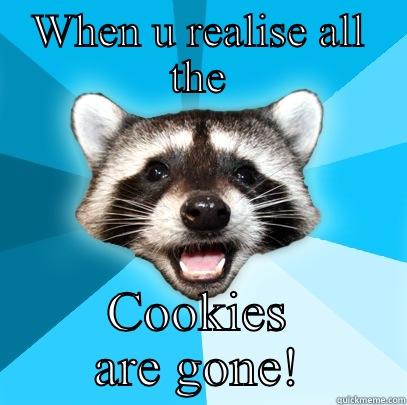 WHEN U REALISE ALL THE COOKIES ARE GONE! Lame Pun Coon