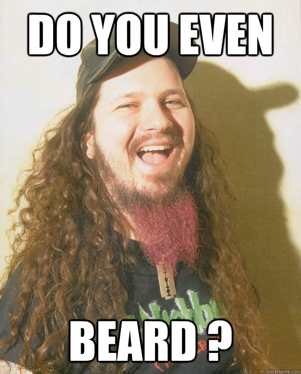 Do you even  Beard ?  