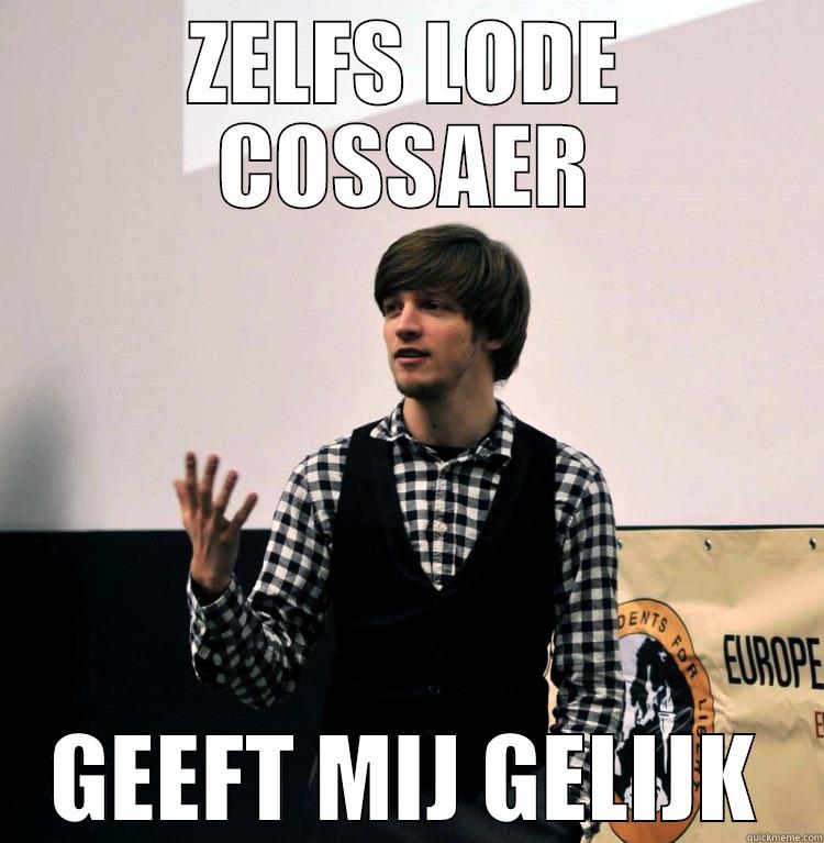 ZELFS LODE COSSAER GEEFT MIJ GELIJK Misc